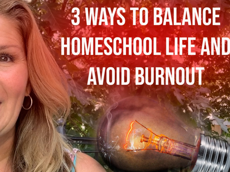 3 Ways to Balance the Homeschool Life and Avoid Burnout