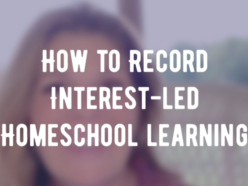 How to Record Interest-Led Homeschool Learning